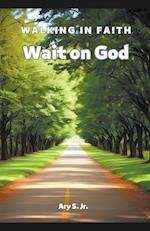 Wait on God