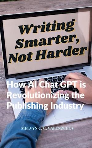 Writing Smarter, Not Harder:  How AI Chat GPT is Revolutionizing the Publishing Industry