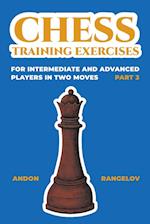 Chess Training Exercises for Intermediate and Advanced Players in two Moves, Part 3 