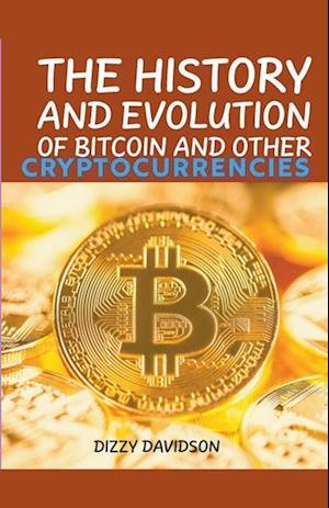 The History And Evolutrion Of Bitcoin And Other Cryptocurrencies