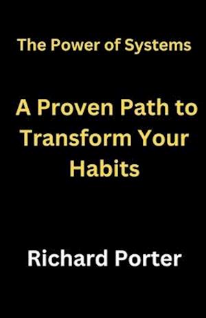 The Power of Systems: A Proven Path to Transform Your Habits