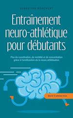 Entraînement neuro-athlétique pour débutants Plus de coordination, de mobilité et de concentration grâce à l'amélioration de la neuro-athlétisation - plan de 10 semaines inclus