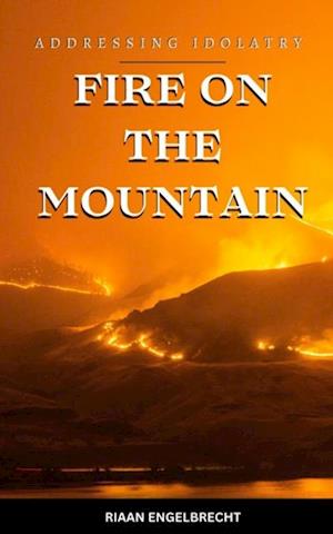 Fire on the Mountain: Addressing Idolatry