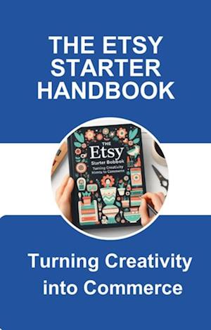 Etsy Starter Handbook: Turning Creativity into Commerce