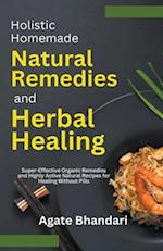 Holistic Homemade Natural Remedies and Herbal Healing 