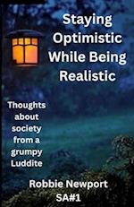 Staying Optimistic While Being Realistic: Thoughts about society from a grumpy Luddite 
