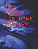 Trench Coat Bank Robbers.