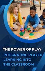 Power of Play: Integrating Playful Learning into the Classroom