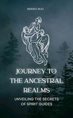 Journey to the Ancestral Realms: Unveiling the Secrets of Spirit Guides