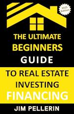 Ultimate Beginners Guide to Real Estate Investing Financing 