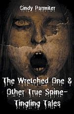 The Wretched One & Other True Spine-Tingling Tales 