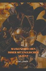 Masken sprechen immer mit englischem Akzent