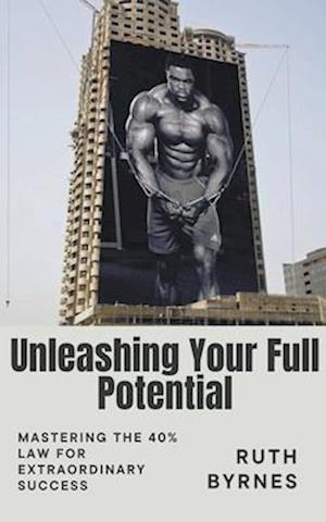 Unleashing Your Full Potential Mastering the 40% Law for Extraordinary Success