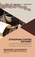 Ethiopian Coffee Odyssey: A Gift to Humanity: The Birthplace of Coffee Culture