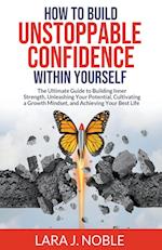 How to Build Unstoppable Confidence Within Yourself 