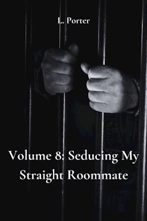 Volume 8: Seducing My Straight Roommate