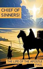 Chief of Sinners!  The Life of the Apostle Paul