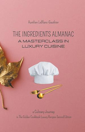 The Ingredient Almanac - A Masterclass in Luxury Cuisine