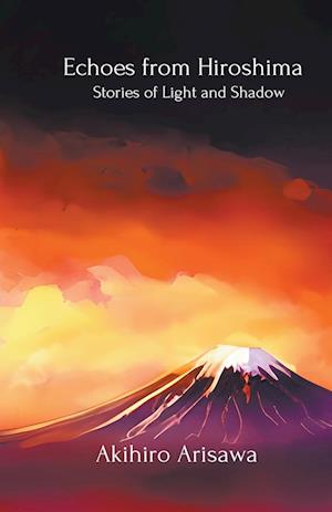 Echoes from Hiroshima - Stories of Light and Shadow