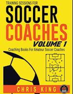 Training Sessions For Soccer Coaches - Volume 1 