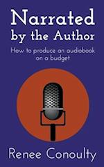 Narrated by the Author: How to Produce an Audiobook on a Budget 