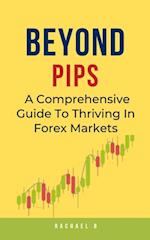 Beyond Pips: A Comprehensive Guide To Thriving In Forex Markets