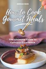 How to Cook Gourmet Meals