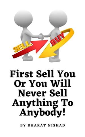 First Sell You Or You Will Never Sell Anything To Anybody!