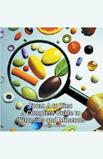 From A to Zinc A Complete Guide to Vitamins and Minerals 