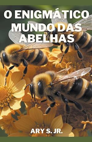 O Enigmático Mundo das Abelhas