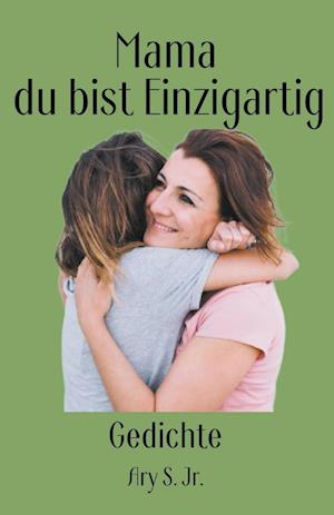 Mama, du bist Einzigartig Gedichte