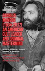 Charles Manson (1934-2017) - An American Cult Leader and Criminal Mastermind