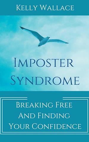 Imposter Syndrome - Breaking Free and Finding Your Confidence