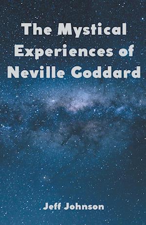 The Mystical Experiences of Neville Goddard