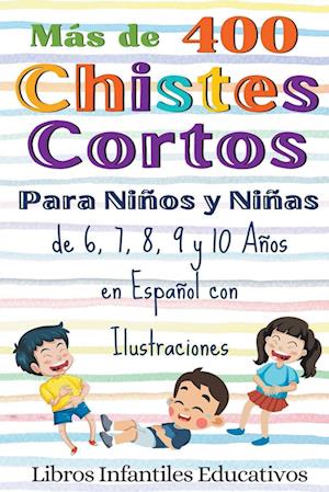 Más de 400 Chistes Cortos Para Niños y Niñas de 6, 7, 8, 9 y 10 Años  en Español con Ilustraciones