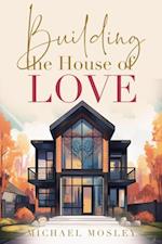 Building the House of Love