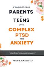 A Workbook for Parents of Teens with Complex PTSD and Anxiety 