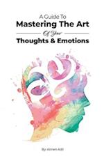 A Guide To Mastering The Art of Your Thoughts and Emotions 