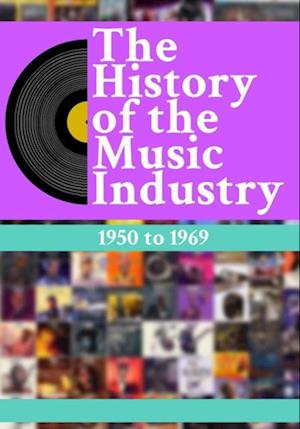 History Of The Music Industry: 1950 to 1969