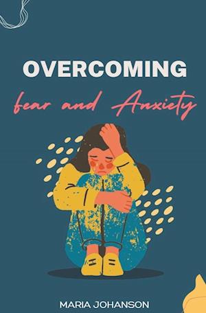 Overcoming Fear and Anxiety