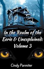 In the Realm of the Eerie & Unexplained