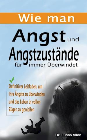 Wie man Angst und Angstzustände für immer Überwindet