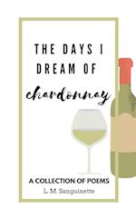 The Days I Dream of Chardonnay 