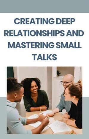 Creating Deep Relationships and Mastering Small Talks