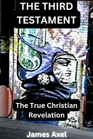 Third Testament: The True Christian Revelation