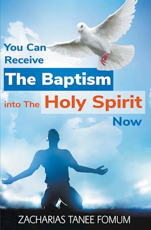 You Can Receive The Baptism into The Holy Spirit Now