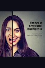 Art of Emotional Intelligence ~ Mastering Your Emotions for Personal Growth