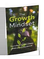 Growth Mindset: How to Break Free From Limiting Beliefs And Live Your Best Life