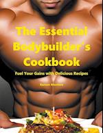 The Essential Bodybuilder's Cookbook - Fuel Your Gains with Delicious Recipes 