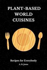 Plant-Based World Cuisines - Recipes for Everybody